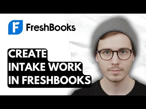 How To Create Intake Work In Freshbooks [2025 Guide]