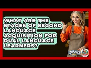 What Are The Stages Of Second Language Acquisition For Dual Language Learners?