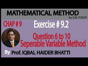 Ch# 9 | Ex 9.2 Q6 to Q10 |By Separable Variable Method |Mathematical Method by S M Yusuf Lec 8