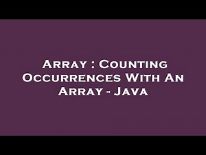 Array : Counting Occurrences With An Array - Java