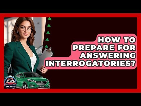 How To Prepare For Answering Interrogatories? - Auto Coverage Explained
