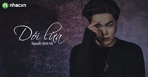 Dối Lừa - Nguyễn Đình Vũ | NHAC.VN
