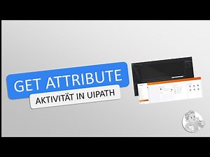 UiPath | Get Attribute - Tutorial auf Deutsch