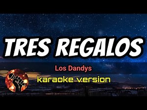 Tres regalos - Los Dandys (karaoke version)