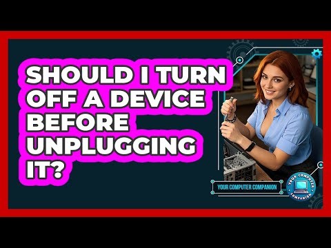 Should I Turn Off A Device Before Unplugging It?