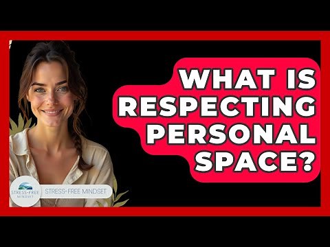 What Is Respecting Personal Space? - Stress Free Mindset