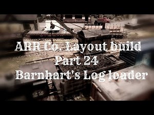 Barnhart's Log loader scratch build - ARR Co. Layout build - Part 24