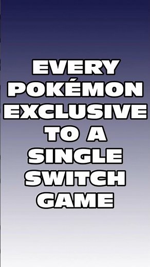 Every Pokemon EXCLUSIVE to ONE Switch Game