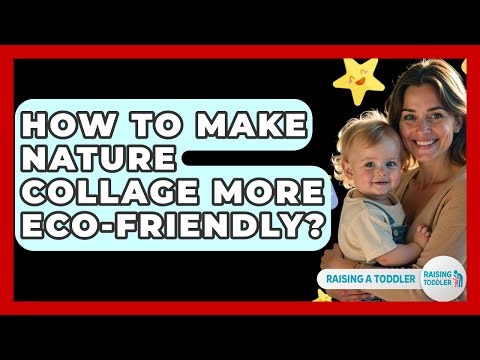 How To Make Nature Collage More Eco-Friendly? - Raising A Toddler