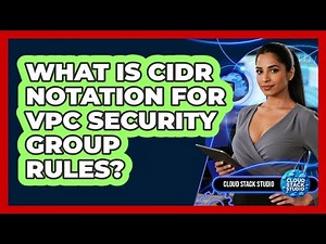 What Is CIDR Notation For VPC Security Group Rules? - Cloud Stack Studio