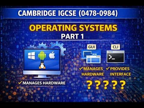 CAMBRIDGE IGCSE (0478/0984) Operating systems Part 1