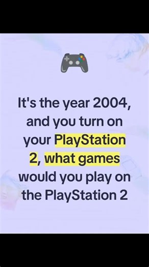 what games would play on your PS2, if it was 2004