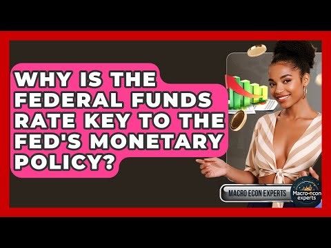 Why Is The Federal Funds Rate Key To The Fed's Monetary Policy? - Macroecon Experts