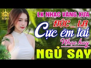 Ca Nhạc Trữ Tình Bolero MỚI HAY NHẤT HIỆN NAY - LK Nhạc Vàng Xưa Chọn Lọc TOÀN BÀI HAY CỰC ÊM TAI