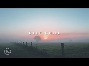 Deep Chill - Chill Music for Finding Weekend Tranquility | Relax & Unwind