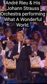 André Rieu & His Johann Strauss Orchestra performing What A Wonderful World.