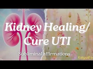 Heal Your Kidneys/ Get Rid of UTI, Kidney Stones, Infections (subliminal affirmations)