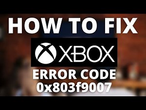 How To Fix Xbox Error Code 0x803f9007