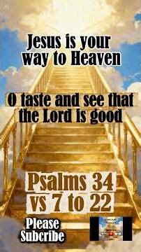 Psalms 34 vs 7 to 22. O taste and see that the Lord is good