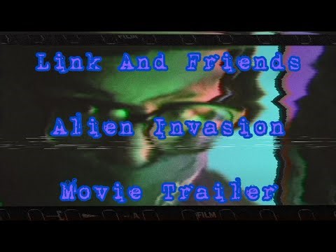 Link And Friends Alien Invasion Movie Trailer