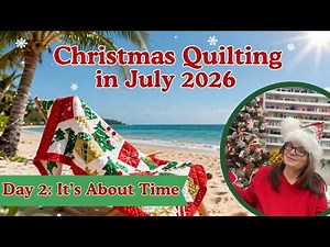 It's About Time || Christmas Quilting In July 2026: Day 2