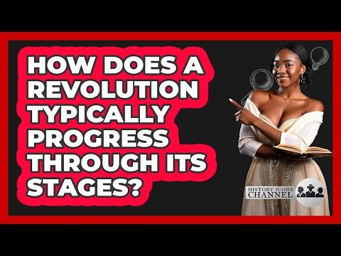 How Does A Revolution Typically Progress Through Its Stages? - History Icons Channel