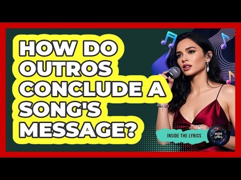 How Do Outros Conclude A Song's Message?