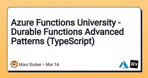 Azure Functions University - Durable Functions Advanced Patterns (TypeScript)