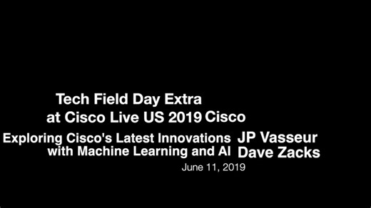 Cisco Exploring Cisco's Latest Innovations with Machine Learning and AI - Tech Field Day CLUS 19 - Cisco Video Portal