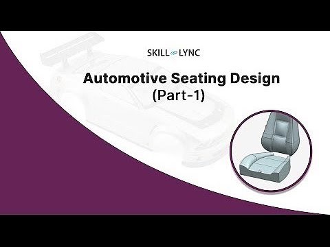 Automotive Seating Design (Part-1) | Skill-Lync