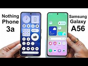 Samsung Galaxy A56 vs Nothing Phone 3a - Which One is Better and You Should Buy?