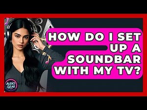 How Do I Set Up a Soundbar With My TV? | Audio Gear Insider