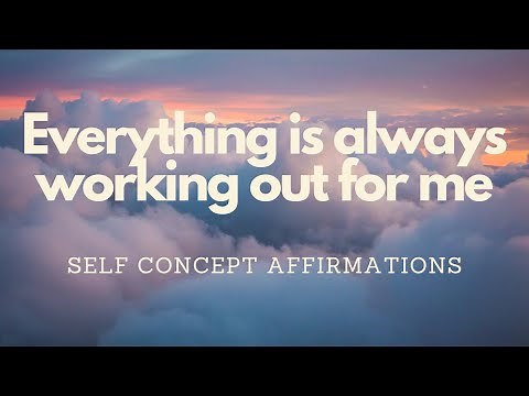 EVERYTHING IS ALWAYS WORKING OUT FOR ME - SELF CONCEPT AFFIRMATIONS