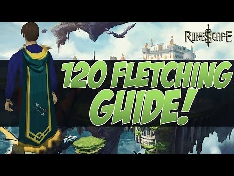 Runescape - Ultimate 120 Fletching Guide! [600k xp/hr!]