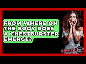 From Where On The Body Does A Chestburster Emerge? - The Horror Reel