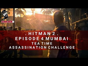 HITMAN 2 | Mumbai | Tea Time | Assassination Challenge | Walkthrough