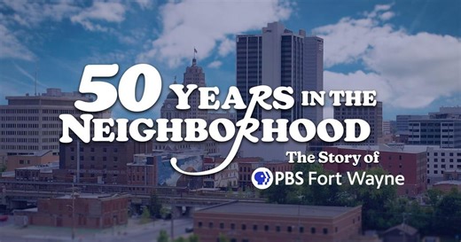 50 Years In The Neighborhood: The Story of PBS Fort Wayne