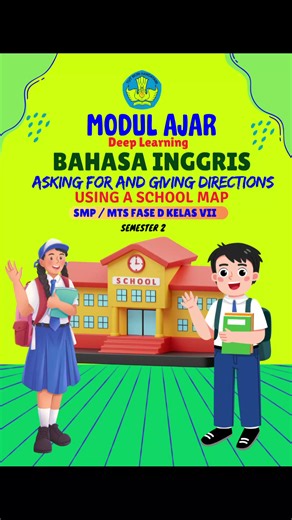 MODUL AJAR PELAJARAN BAHASA INGGRIS KELAS 7, SEMESTER 2, TENTANG ASKING AND GIVING DIRECTIONS USING ASCHOOL MAP FORMAT FILE WORD DAN PDF #perangkatajar #modulajar #deeplearning #bahasainggris #kelas7