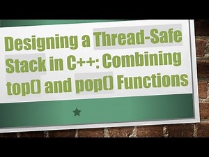 Designing a Thread-Safe Stack in C++: Combining top() and pop() Functions