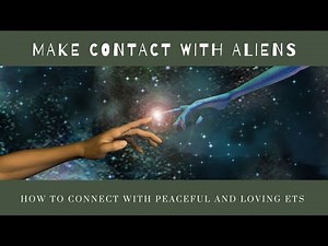 Make Contact With Aliens - How To Connect With Peaceful And Loving ETs