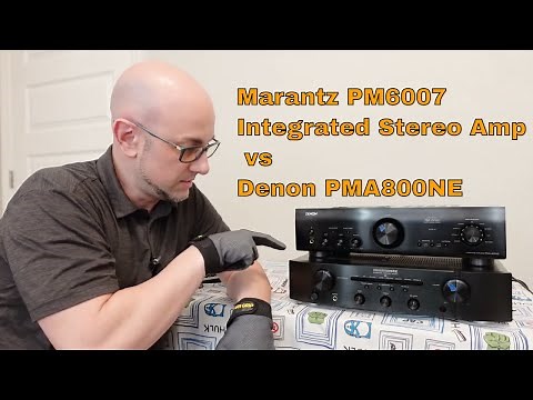 Marantz PM6007 Integrated Stereo Amp vs Denon PMA800NE review Comparison | Home Audio