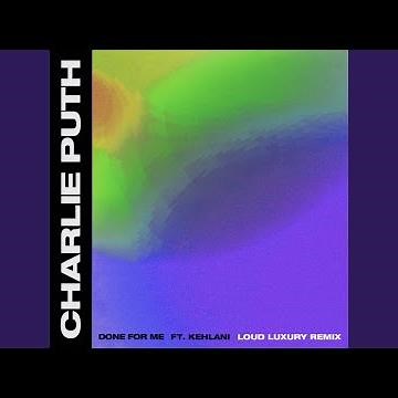 Done for Me (feat. Kehlani) (Loud Luxury Remix)