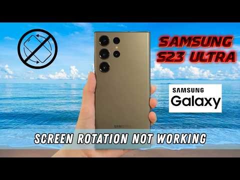 How to Fix Samsung S23 Ultra Screen Rotation Not Working