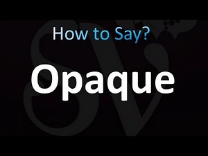 How to Pronounce Opaque (CORRECTLY)
