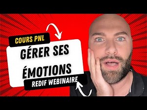 Cours PNL: Comprendre et Gérer ses émotions!