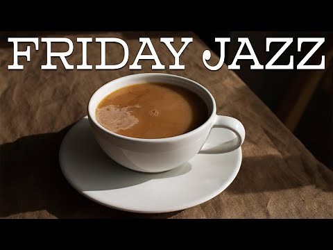 Friday JAZZ - Fantastic Smooth JAZZ to End the Work Week