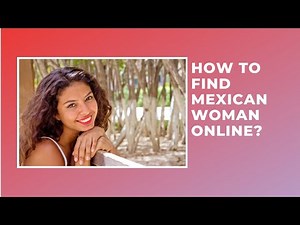 How to find Mexican bride online?