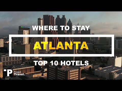ATLANTA GA: Top 10 Places to Stay in Atlanta, Georgia (Hotels & Resorts!)