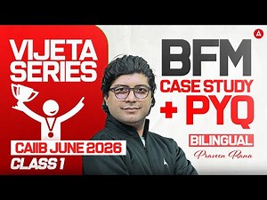 CAIIB June 2026 | CAIIB BFM Case Study | BFM PYQs | VIJETA Series | Class 1 | Praveen Kumar