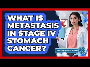 What Is Metastasis In Stage IV Stomach Cancer? - Stomach Cancer Support Network